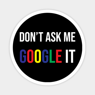 Don't ask me google it Magnet